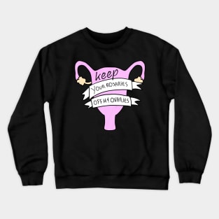 Keep your rosaries off My Ovaries Crewneck Sweatshirt